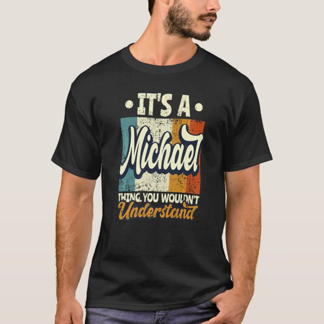 Mens It's A Michael Thing You Wouldn't Understand T Shirt (Framsida)