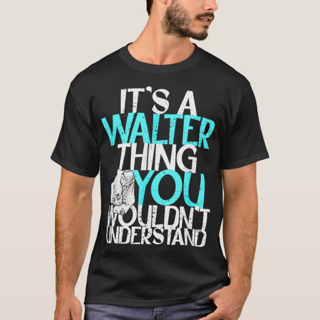 Mens It's A Walter Thing You Wouldn't Understand  T Shirt (Framsida)