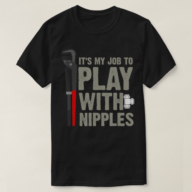 Mens It's My Job To Play With Nipples Plumber  T Shirt (Design framsida)