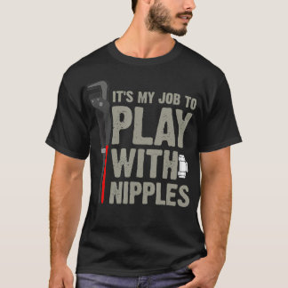 Mens It's My Job To Play With Nipples Plumber T Shirt