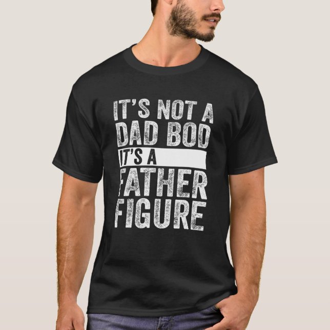 Mens It's Not A Dad Bod It's A Father Figure T Shirt (Framsida)