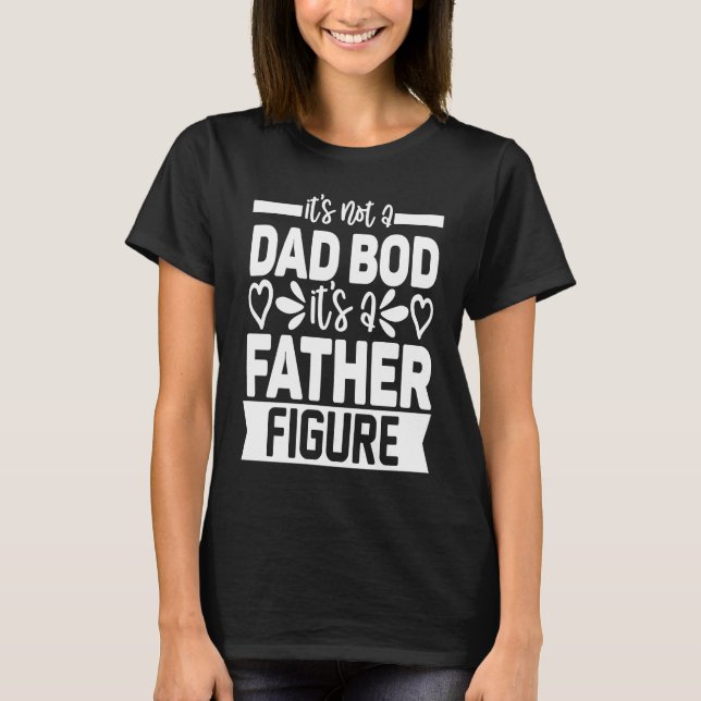 Mens It's Not A Dad Bod It's A Father Figure T Shirt (Framsida)