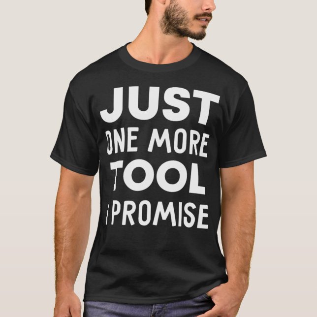 Mens Just One More Tool I Promise construction eca T Shirt (Framsida)