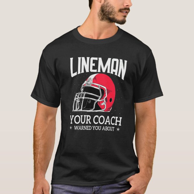 Mens  Lineman Your Football Coach Warned You About T Shirt (Framsida)