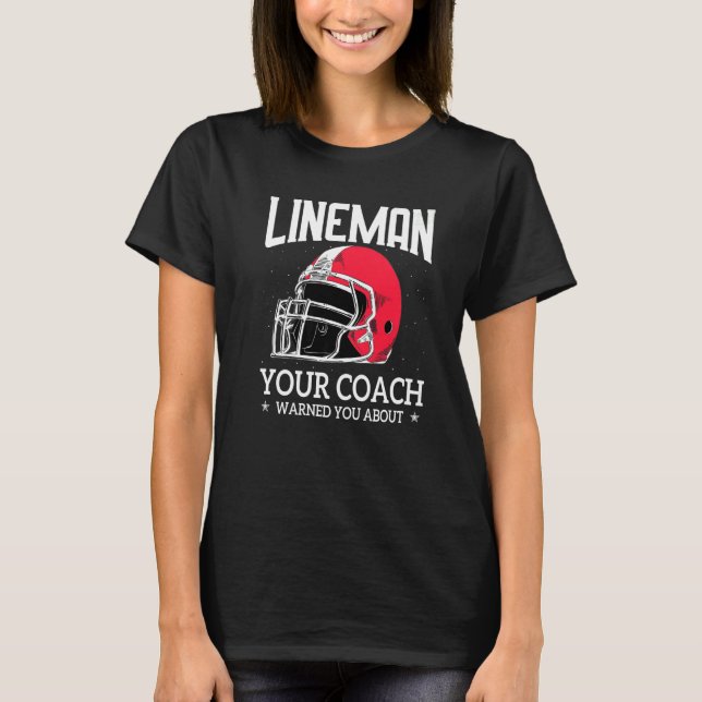 Mens  Lineman Your Football Coach Warned You About T Shirt (Framsida)