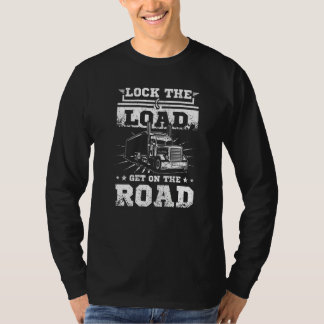 Mens Lock the load get on the road truck driver T Shirt