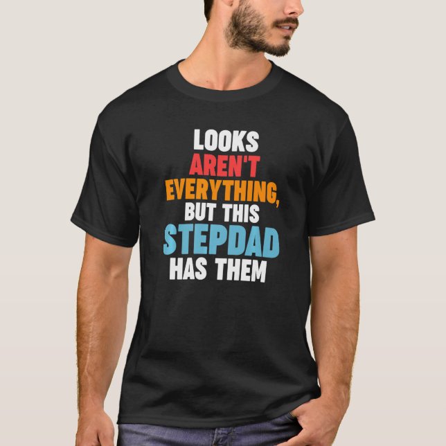 Mens Looks aren't everything Stepdad has them Step T Shirt (Framsida)