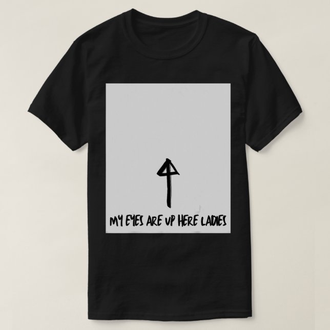 Mens My eyes are up here  T Shirt (Design framsida)