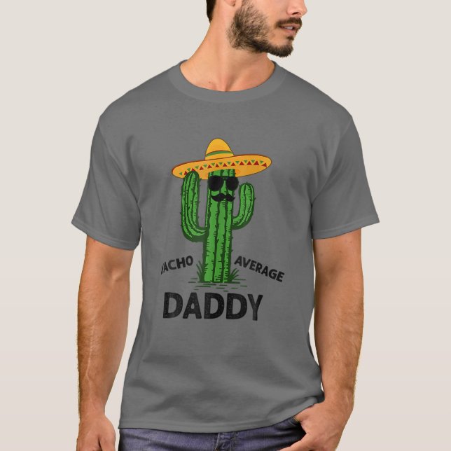 Mens Nacho Average Daddy | Mexican Cinco De Mayo F T Shirt (Framsida)