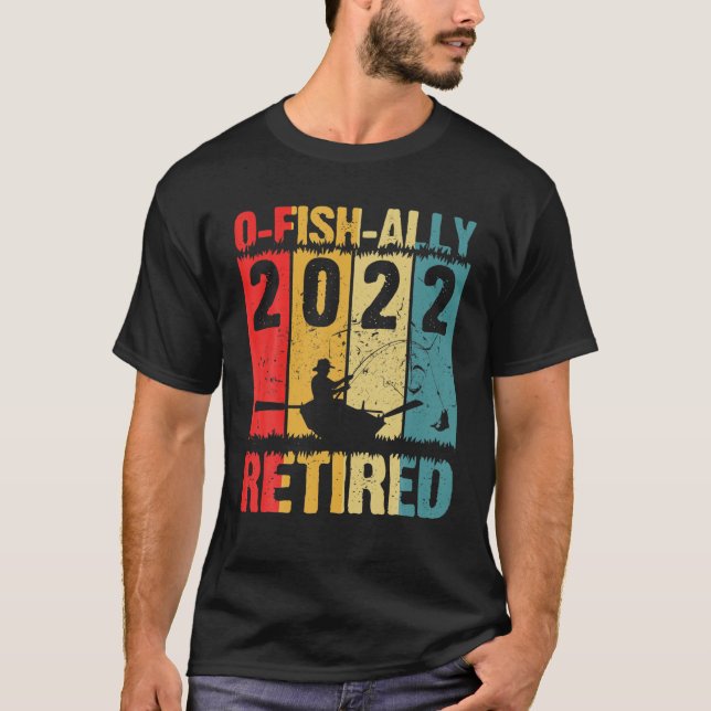 Mens O-Fish-Ally Retired 2022 Fishing Retirement F T Shirt (Framsida)