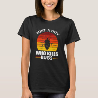 Mens Pest Control Roaches  Just A Guy Who Kills Bu T Shirt