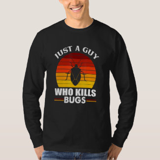 Mens Pest Control Roaches  Just A Guy Who Kills Bu T Shirt