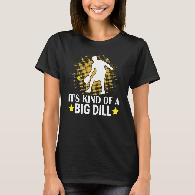Mens Pickleball It's Kind Of A Big Dill Paddleball T Shirt (Framsida)