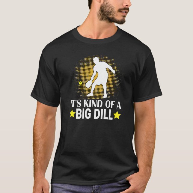 Mens Pickleball It's Kind Of A Big Dill Paddleball T Shirt (Framsida)