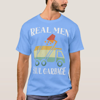 Mens Real Men Haul Garbage Trucks Trash Garbage Co T Shirt