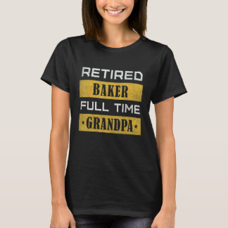 Mens Retired Baker Full Time Grandpa Retirement T Shirt