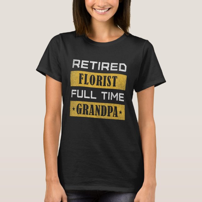 Mens Retired Florist Full Time Grandpa Retirement T Shirt (Framsida)