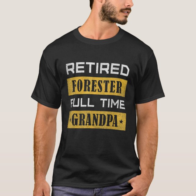 Mens Retired Forester Full Time Grandpa Retirement T Shirt (Framsida)