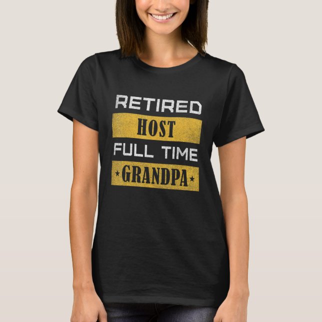 Mens Retired Host Full Time Grandpa Retirement T Shirt (Framsida)