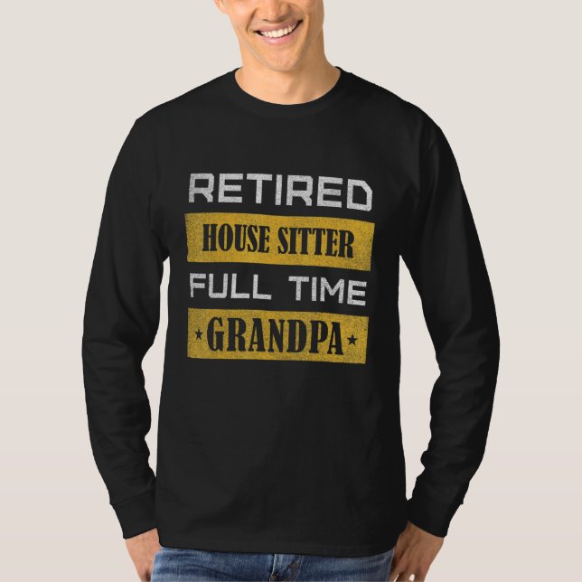 Mens Retired House Sitter Full Time Grandpa T Shirt (Framsida)