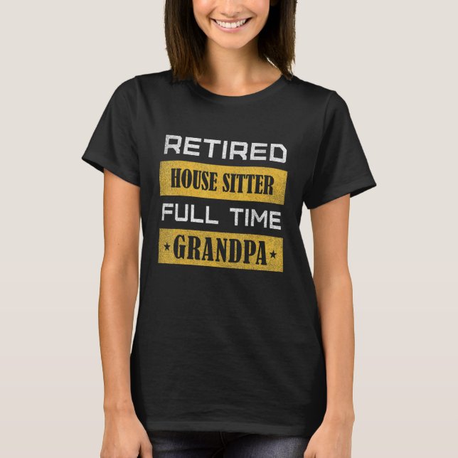 Mens Retired House Sitter Full Time Grandpa T Shirt (Framsida)