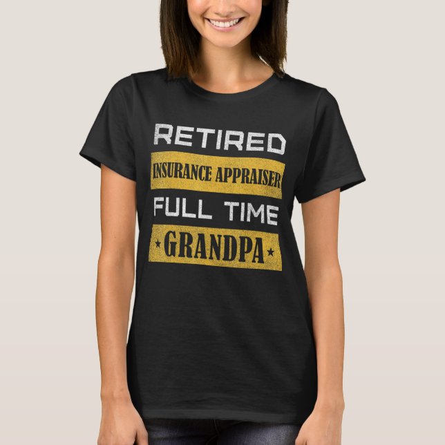 Mens Retired Insurance Appraiser Full Time Grandpa T Shirt (Framsida)