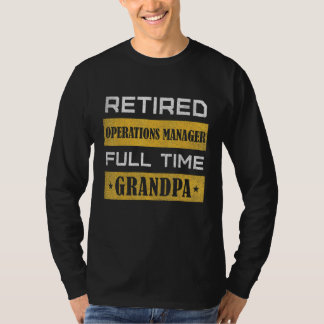 Mens Retired Operations Manager Full Time Grandpa T Shirt
