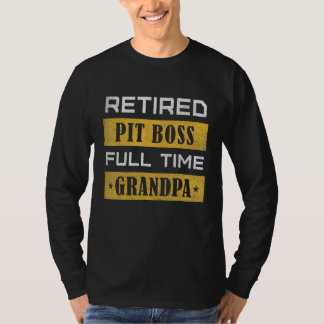 Mens Retired Pit Boss Full Time Grandpa Retirement T Shirt