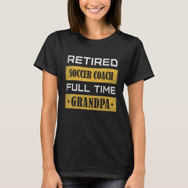Mens Retired Soccer Coach Full Time Grandpa T Shirt (Framsida)