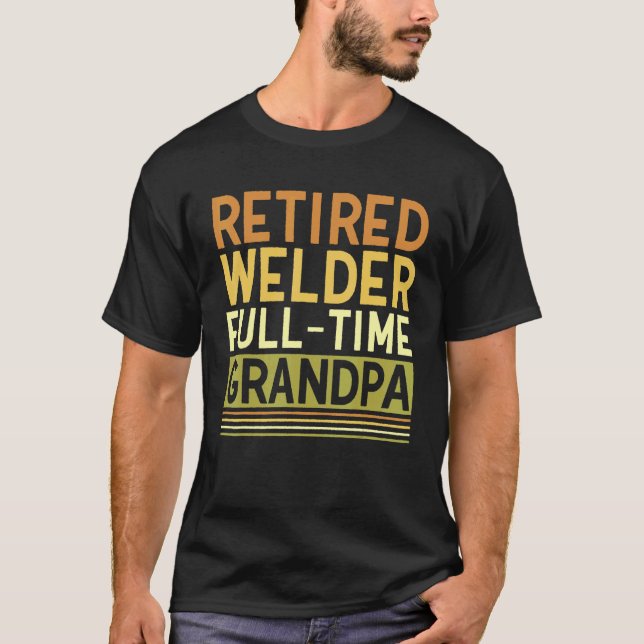 Mens Retired Welder Full time Grandpa Tig Mig Weld T Shirt (Framsida)