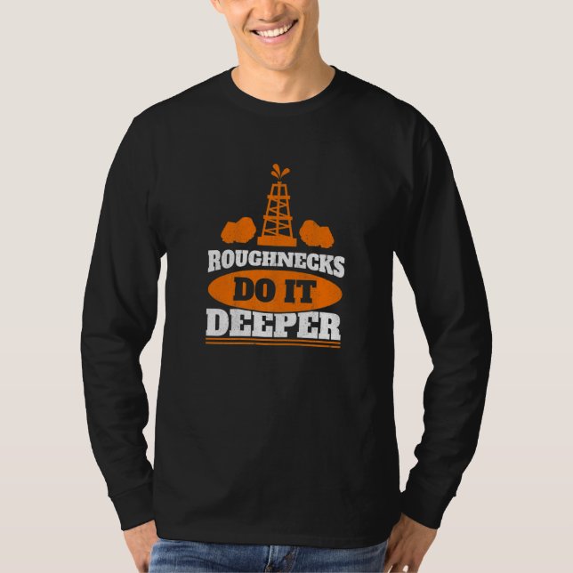 Mens Roughnecks Do It Deeper Oil Rig Worker Oilfie T Shirt (Framsida)