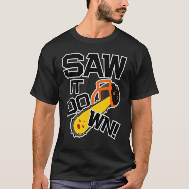 Mens Saw it down with a chainsaw  lumberjack and l T Shirt (Framsida)