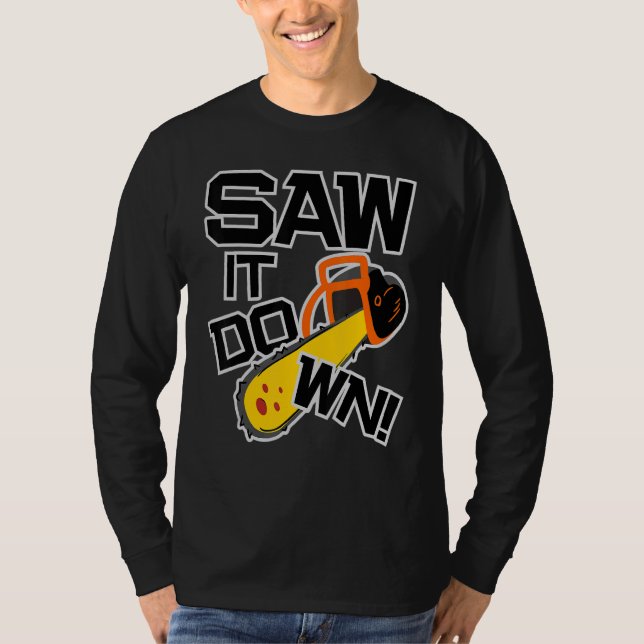 Mens Saw it down with a chainsaw  lumberjack and l T Shirt (Framsida)