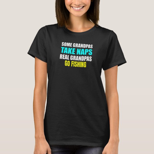 Mens Some Grandpas Take a Nap Real Grandpas Go Fis T Shirt (Framsida)