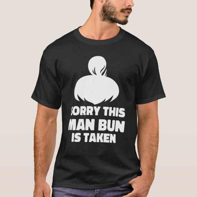 Mens Sorry This Man Bun Taken Shirt Valentines Day T Shirt (Framsida)