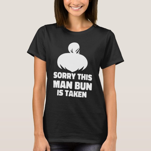 Mens Sorry This Man Bun Taken Shirt Valentines Day T Shirt (Framsida)