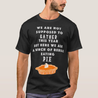 Mens Thanksgiving 2020 Rebels Eating Pie Funny Mul T Shirt