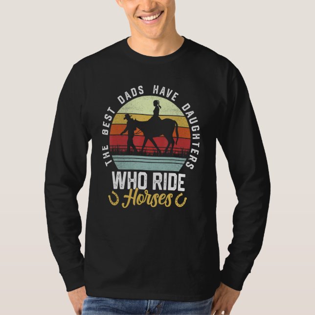 Mens The Best Dads Have Daughters Who Ride Horses  T Shirt (Framsida)