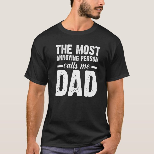 Mens the most annoying person calls me dad father  t shirt (Framsida)