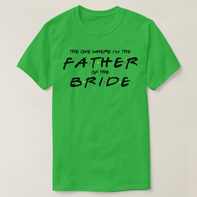 Mens The One Where I'm The Father of The Bride  Fu T Shirt (Design framsida)