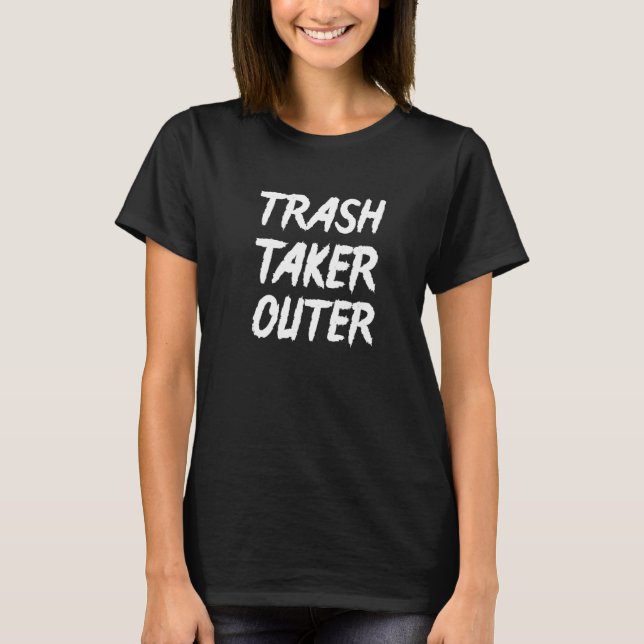 Mens Trash Taker Outer Husband Son Garbage Day Say T Shirt (Framsida)