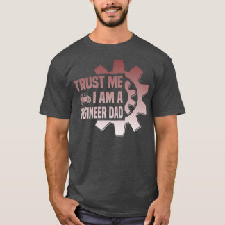 Mens trust me i am a engenieer Dad Father Day T Shirt