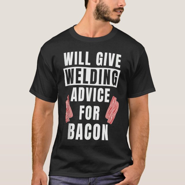 Mens Welding Advice For Bacon Weld Metalworking  W T Shirt (Framsida)