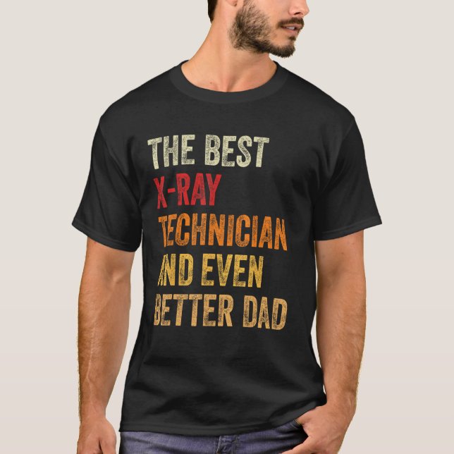 Mens X Ray Technician And Even Better Dad  Father T Shirt (Framsida)