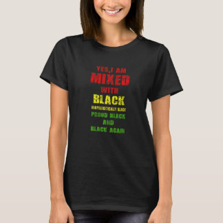 Mens Yes I Am Mixed with Black Proud Black History T Shirt