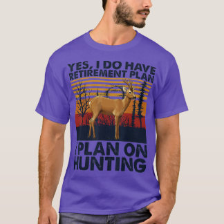 Mens Yes I Do Have Retirement Plan I Plan On Hunti T Shirt