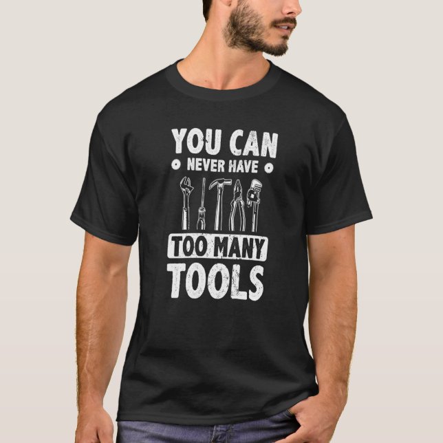Mens You Can Never Have Too Many Tools Mechanic Wo T Shirt (Framsida)