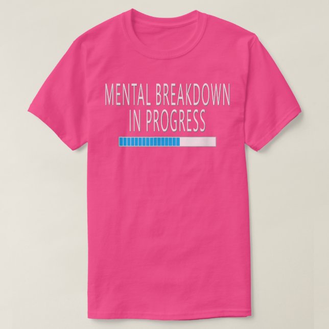 Mental Breakdown in Progress Funny Sarcastic  T Shirt (Design framsida)