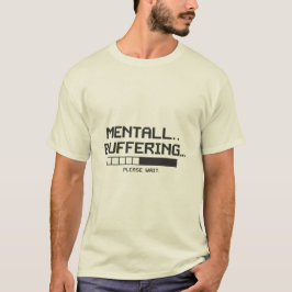 Mental Buffer Loading Screen T Shirt