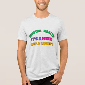 MENTAL HEALTH ÄR ETT BEHOV - INTE EN LUXURY T SHIRT